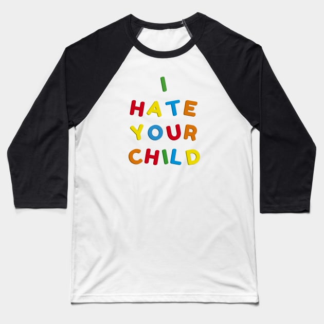 I Hate Your Child Baseball T-Shirt by bryankremkau